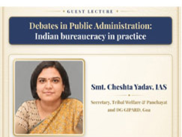Lecture on 'Debates in Public Administration: Indian Bureaucracy in Practice' by Smt. Cheshta Yadav, IAS (15 Oct 2026)